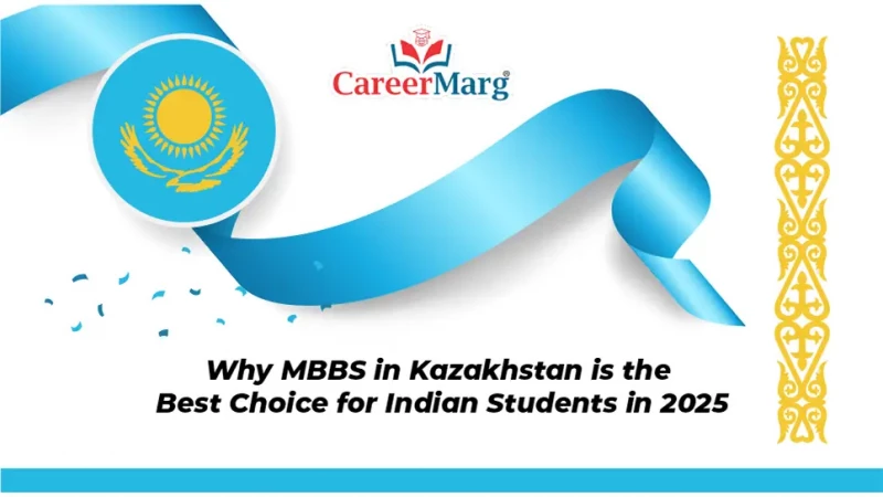 Why MBBS in Kazakhstan is the Best Choice for Indian Students in 2025