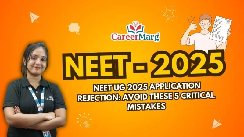 NEET UG 2025 Application Rejection: Avoid These 5 Critical Mistakes